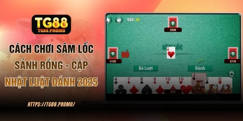 Cách Chơi Sâm Lốc Sảnh Rồng Ở Nhà Cái TG88 Chuẩn Nhất 2025