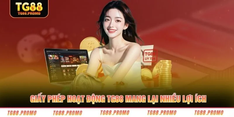 Giấy phép hoạt động TG88 mang lại nhiều lợi ích