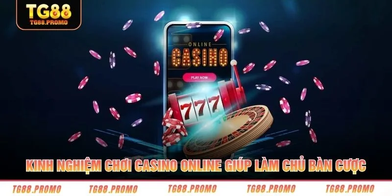 Kinh nghiệm chơi casino online giúp làm chủ bàn cược