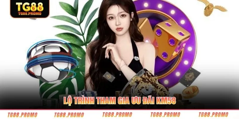 Lộ trình tham gia ưu đãi KM58 