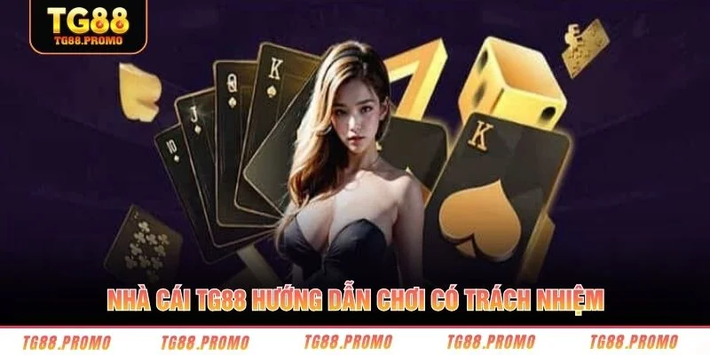 Nhà cái TG88 hướng dẫn chơi có trách nhiệm