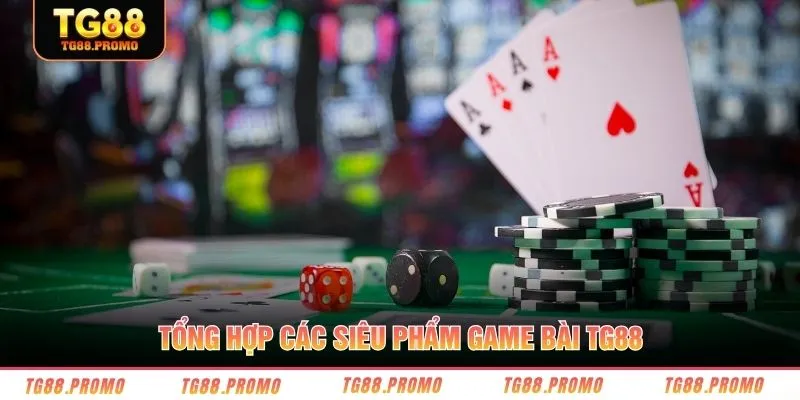 Tổng hợp các siêu phẩm game bài TG88 